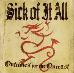 Sick Of It All : Outtakes for the Outcast